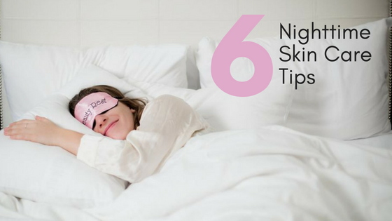 6 Nighttime Skin Care Tips