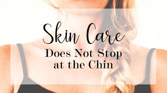 Skin Care Doesn't Stop at the Chin